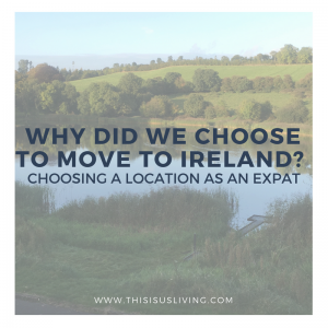 One of the biggest questions we get is, why did we choose to move to Ireland? How do you choose a location to live in as an expat?