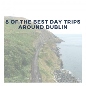 this is a list of our fave day trips around the Dublin area that would take under an hour to get to