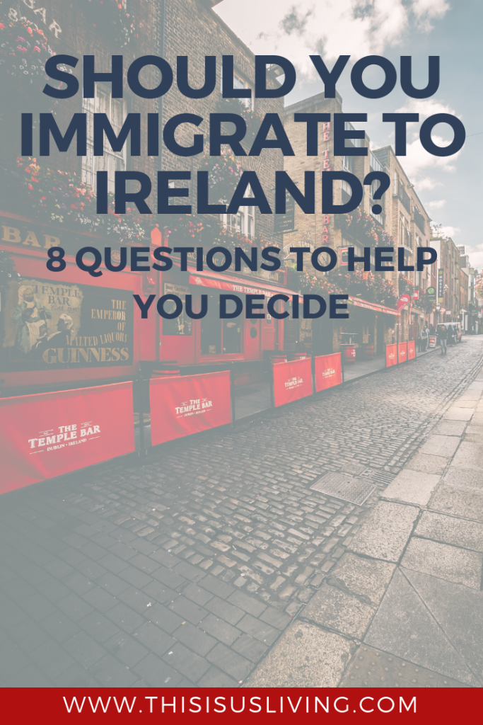 Should you immigrate to Ireland? 8 questions to help you decide if Ireland is the best place for you to move to.
